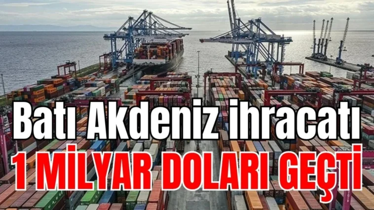 Batı Akdeniz ihracatı 1 milyar doları geçti
