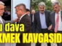 Bu dava ekmek kavgasıdır