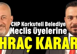 CHP Korkuteli Belediye Meclis üyelerine ihraç kararı