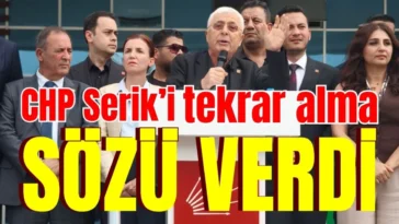CHP Serik’i tekrar alma sözü verdi