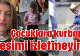 Çocuklara kurban kesimi izletmeyin!