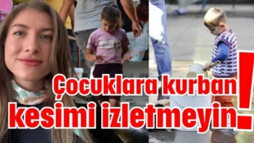 Çocuklara kurban kesimi izletmeyin!
