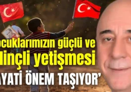 ‘Çocuklarımızın güçlü ve bilinçli yetişmesi hayati önem taşıyor’
