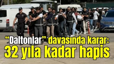 “Daltonlar” davasında karar: 32 yıla kadar hapis