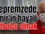 Depremzede Emir'in hayali futbolcu olmak