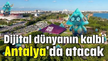 Dijital dünyanın kalbi Antalya'da atacak