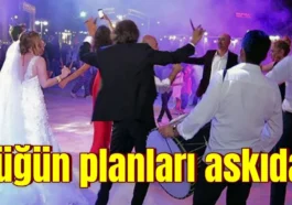 Düğün planları askıda!