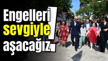 Engelleri sevgiyle aşacağız!