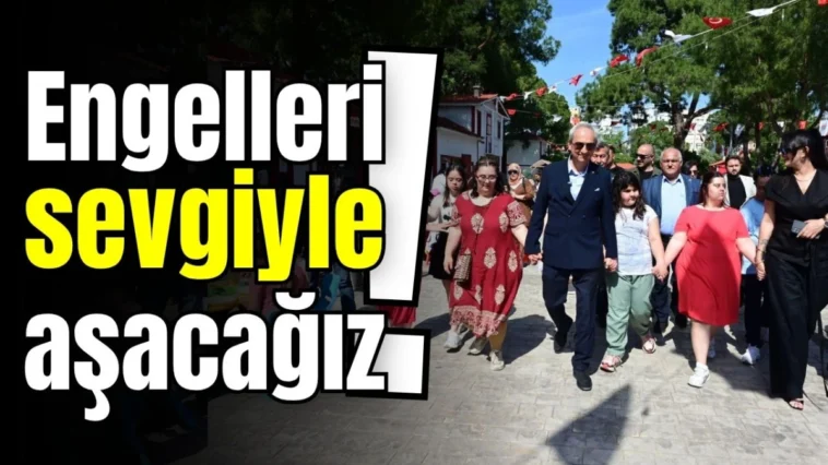 Engelleri sevgiyle aşacağız!