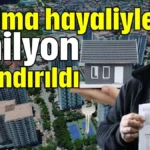 Ev alma hayaliyle 2 milyon dolandırıldı