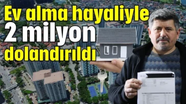 Ev alma hayaliyle 2 milyon dolandırıldı