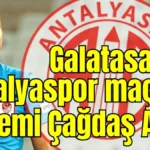 Galatasaray-Antalyaspor maçının hakemi Çağdaş Altay