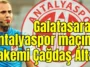 Galatasaray-Antalyaspor maçının hakemi Çağdaş Altay