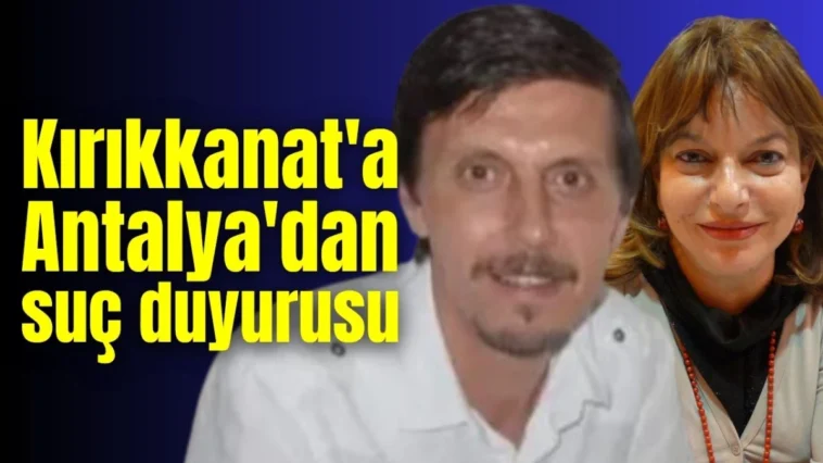 Gazeteci Kırıkkanat'a Antalya'dan suç duyurusu