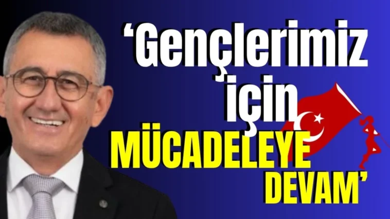 ‘Gençlerimiz için mücadeleye devam’