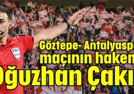Göztepe-Antalyaspor maçının hakemi Oğuzhan Çakır