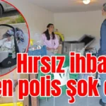 Hırsız ihbarına giden polis şok oldu