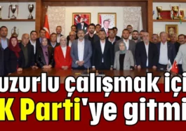 Huzurlu çalışmak için AK Parti'ye gitmiş
