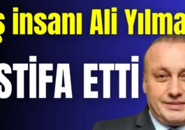 İş insanı Ali Yılmaz istifa etti