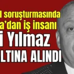 İstanbul soruşturmasında Antalya’dan iş insanı Ali Yılmaz gözaltına alındı