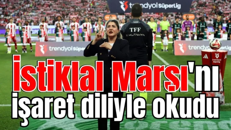 İstiklal Marşı'nı işaret diliyle okudu