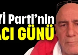 İYİ Parti’nin acı günü