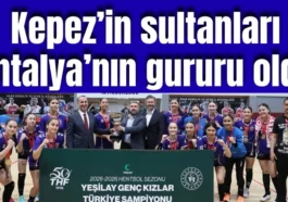 Kepez'in sultanları Antalya'nın gururu oldu
