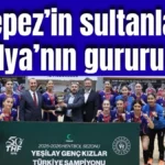 Kepez'in sultanları Antalya'nın gururu oldu