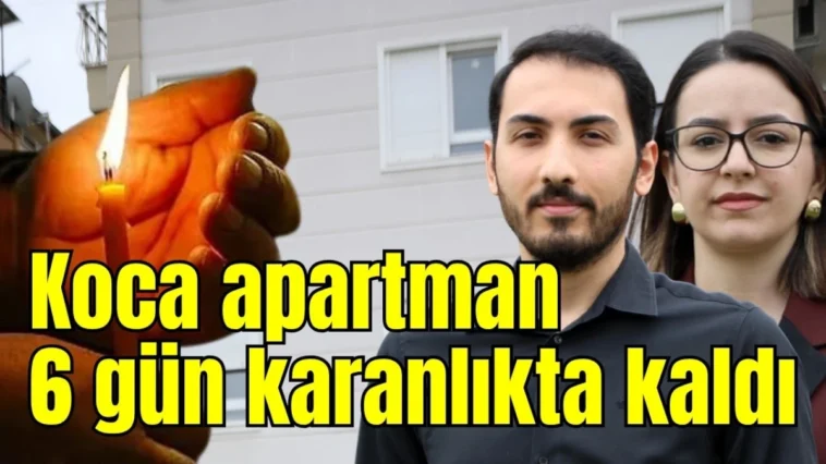 Koca apartman 6 gün karanlıkta kaldı