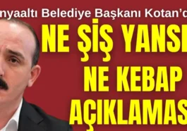 Konyaaltı Belediye Başkanı Kotan'dan ne şiş yansın ne kebap açıklaması