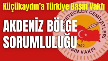Küçükaydın’a Türkiye Basın Vakfı Akdeniz Bölge Sorumluluğu