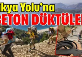 Likya Yolu’na beton döktüler