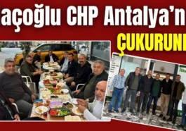 Maçoğlu CHP Antalya’nın çukurunda