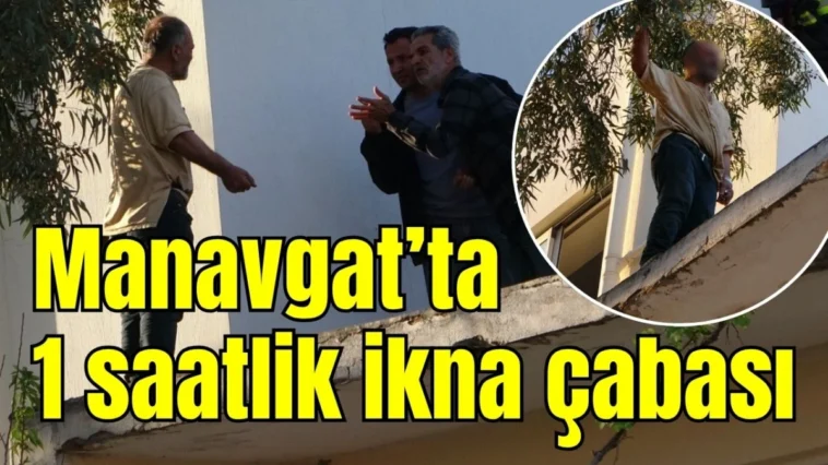 Manavgat’ta 1 saatlik ikna çabası