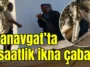 Manavgat’ta 1 saatlik ikna çabası