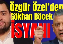 Özgür Özel’den Gökhan Böcek isyanı