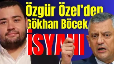 Özgür Özel’den Gökhan Böcek isyanı