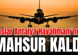 Ruslar Antalya Havalimanı’nda mahsur kaldı