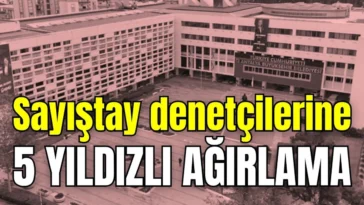 Sayıştay denetçilerine 5 yıldızlı ağırlama