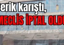 Serik karıştı, meclis iptal oldu
