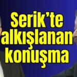 Serik’te alkışlanan konuşma