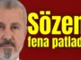Sözen fena patladı!