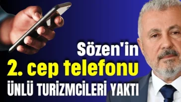 Sözen'in 2. cep telefonu Antalya'da ünlü turizmcileri yaktı