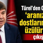 Türel’den CHP’ye ‘aranızda dostlarım var, üzülürüm’ çıkışı