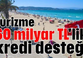 Turizme 60 milyar TL'lik kredi desteği