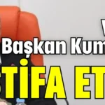 Ve… Başkan Kumbul istifa etti