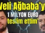 ‘Veli Ağbaba’ya 1 milyon Euro teslim ettim’