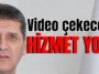 Video çekecek hizmet yok