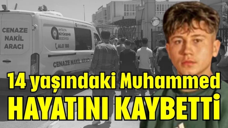 Antalya'da 14 yaşındaki Muhammed hayatını kaybetti