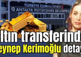 Altın transferinde Zeynep Kerimoğlu detayı